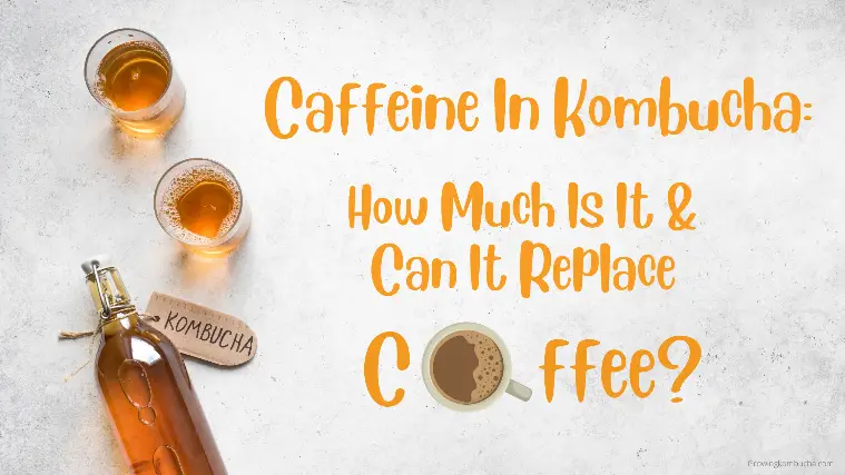 Caffeine In Kombucha: How Much Is It & Can It Replace Coffee?