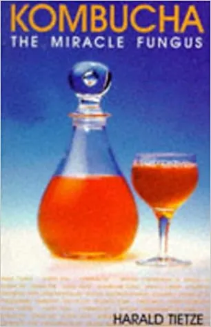 Kombucha the Miracle Fungus by Harald Tietze