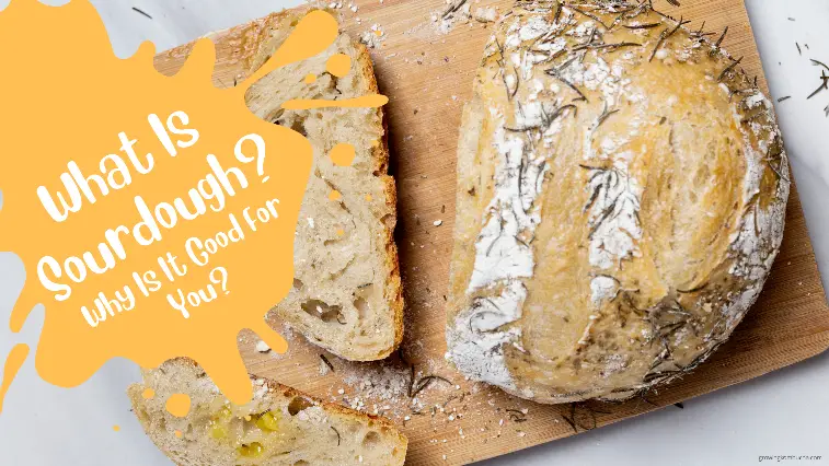 What Is Sourdough And What Makes It Good For You?