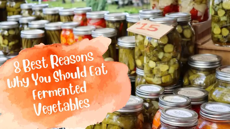 8 Best reasons why you should eat fermented vegetables